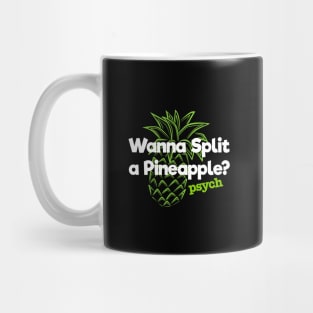 Psych Wanna Split a Pineapple. Mug